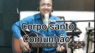 COMUNHÃO: CORPO SANTO - Fátima Souza - Cantai ao Senhor