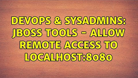 DevOps & SysAdmins: JBoss Tools - Allow remote access to localhost:8080 (2 Solutions!!)
