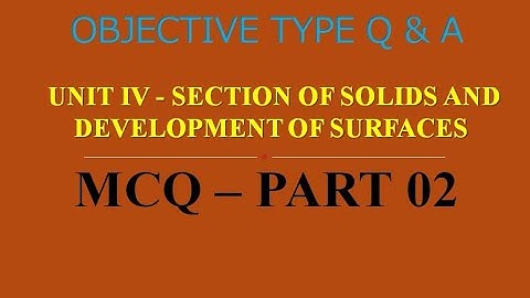 MCQ ON SECTION OF SOLIDS & DEVELOPMENT OF SURFACES | UNIT IV | PART 02 | 20 MCQs WITH ANSWERS |Q & A