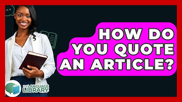 How Do You Quote An Article? - The Language Library