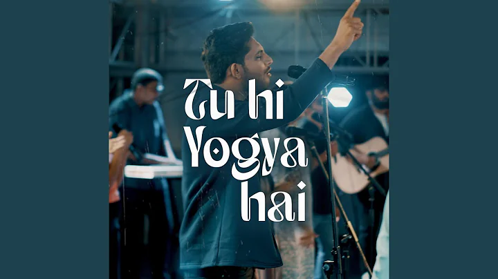 Tu Hi Yogya Hai (feat. Jaspreet Singh, Immanuel He...