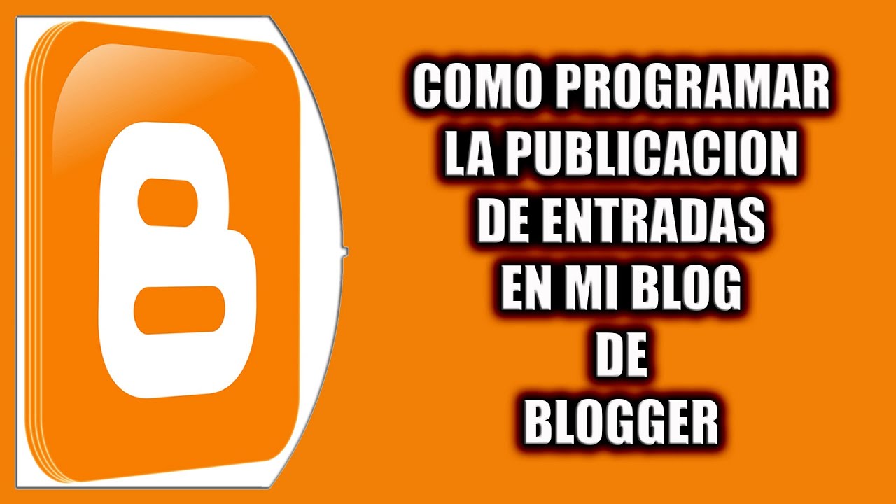 Cómo programar la publicación de entradas en mi blog de Blogger