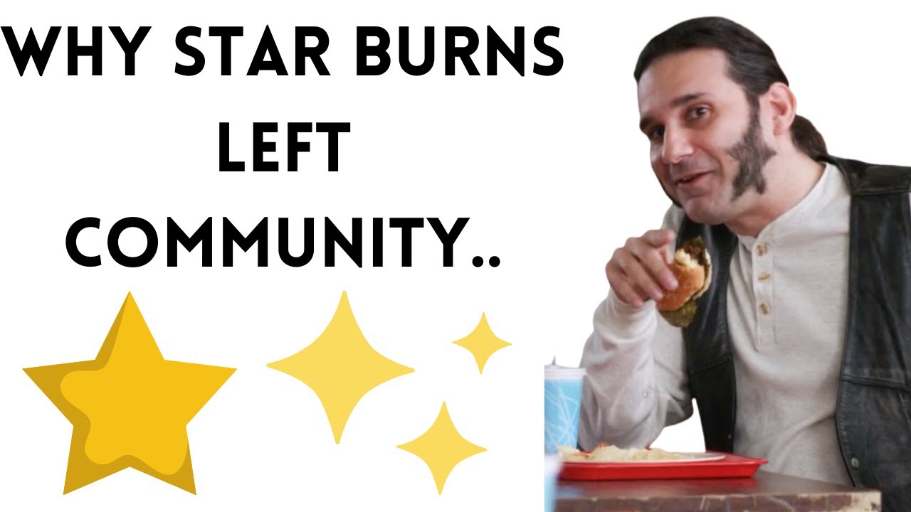 Why Star Burns Left Community.. 