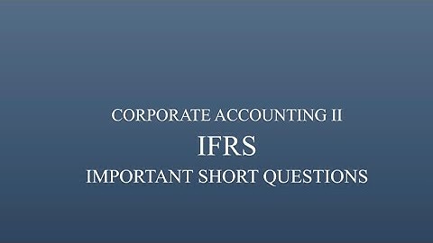 #IFRS|| Corporate Accounting II || Important Short questions