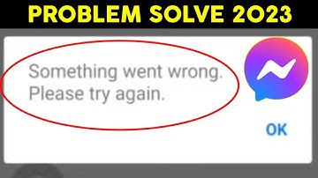 messenger something went wrong please try again problem solve 2023