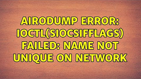 Ubuntu: airodump error: ioctl(SIOCSIFFLAGS) failed: Name not unique on network