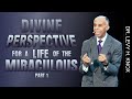 Dr levy h knox   divine perspective for a life of the miraculous part 1