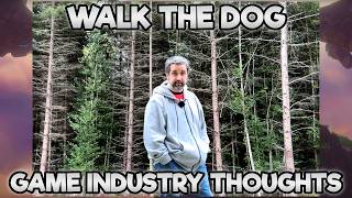 Walk the Dog - S3 E5 - Some Game Industry Thoughts