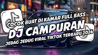 DJ CAMPURAN VIRAL TIK TOK TERBARU 2026 FULL BASS JEDAG JEDUG MENGKANE 