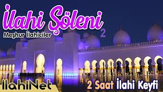 İlahi Şöleni 2- Meşhur Ilahicilerden 2 Saatlik İlahi Keyfi İlahinet