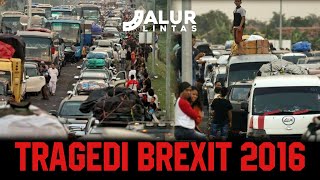 TRAGEDI BREXIT 2016 - KEMACETAN MUDIK TERPARAH HINGGA MENELAN KORBAN JIWA