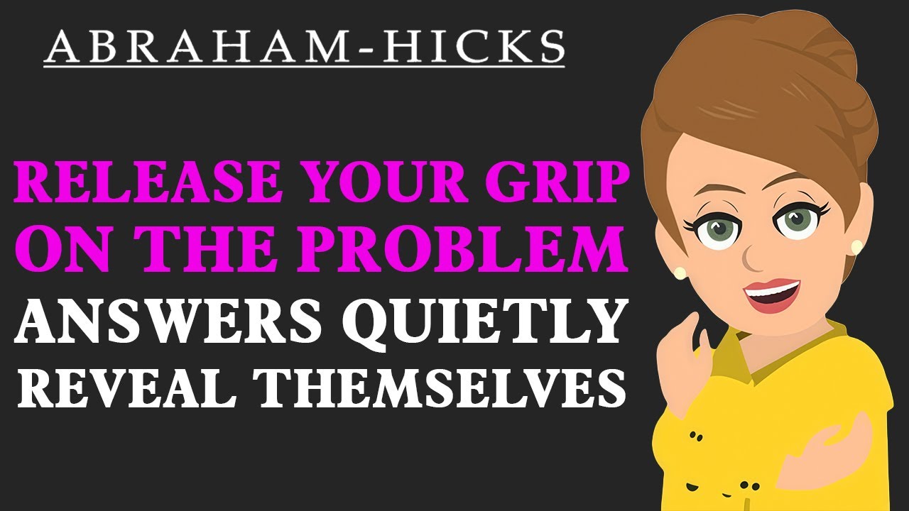 Отпустите проблему, и ответы незаметно откроются сами собой | Абрахам Хикс