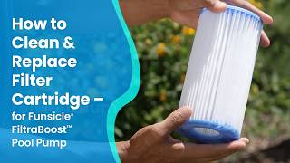 How to Clean & Replace Filter Cartridge for Your FiltraBoost Pool Pump