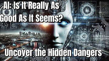 AI: Is It Really As Good As It Seems? Uncover the Hidden Dangers