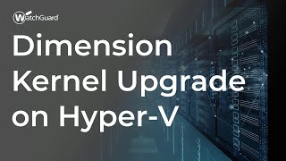 Tutorial: Dimension Kernel Upgrade on Hyper-V