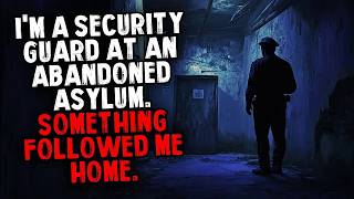 I'm a Security Guard at an Abandoned Asylum  Something Followed Me Home
