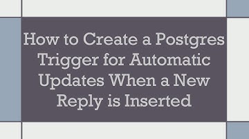 How to Create a Postgres Trigger for Automatic Updates When a New Reply is Inserted