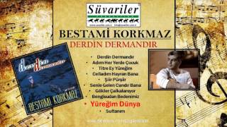 BESTAMİ KORKMAZ - YÜREĞİM DÜNYA (BENDE ÖLÜRÜM)