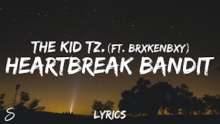 THE KID TZ. - Heartbreak Bandit (Lyrics) feat. BrxkenBxy