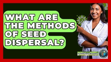 What Are The Methods Of Seed Dispersal? - Earth Science Answers