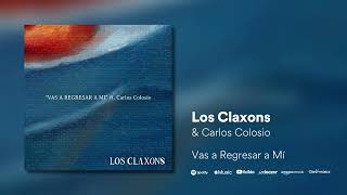 Los Claxons ft. Carlos Colosio - Vas a Regresar a Mí