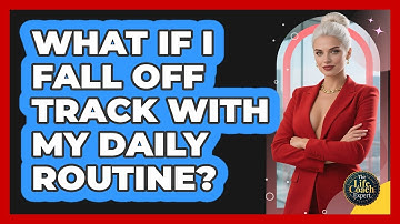 What If I Fall Off Track With My Daily Routine?
