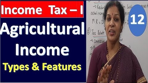 12. Agricultural Income - Its features & Types of Agricultural Income from Income Tax Subject