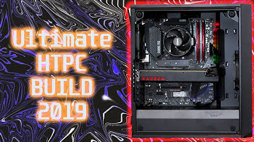 Ultimate HTPC Build 2019