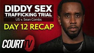 Diddy Sex Trafficking Trial: Day 12 Recap