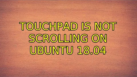 Touchpad is not scrolling on Ubuntu 18.04
