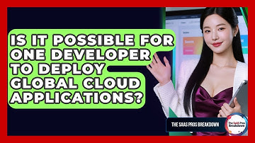 Is It Possible For One Developer To Deploy Global Cloud Applications? - The SaaS Pros Breakdown