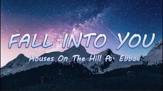 Fall Into You - Houses On The Hill ft. Ebba | Lyrics / Lyric Video