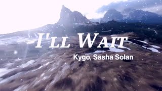 Kygo, Sasha Solan - I'll wait (lyric video)