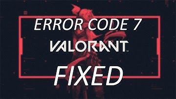 How To Fix Valorant VAL Error Code 7 Coun