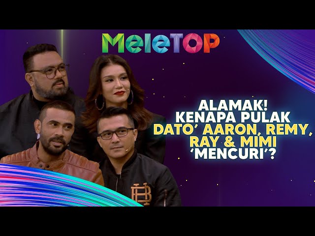 RISAU! Kenapa Dato' Aaron, Remy, Ray & Mimi Lana Kena 'Mencuri'? | MeleTOP | Nabil & Namie class=