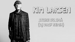 Kim Larsen - Store Og Små (DJ Base Remix)