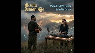 Aksulu Osman Ağa (Melodic Afro House & İndie Dance)