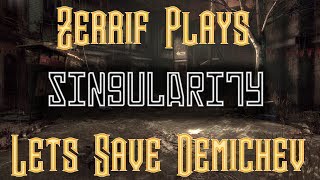 Zerrif Plays Singularity | Episode 1 | lets save Demichev