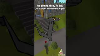 Me getting ready to play Old School Runescape again
