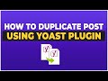 How to Duplicate a WordPress Post or Page With Yoast Plugin