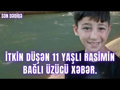 İtkin düşən 11 yaşlı Rasimin bağlı ÜZÜCÜ XƏBƏR