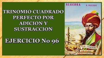 EJERCICIO 96 (DESCARGA) DEL ÁLGEBRA DE BALDOR,  TRINOMIO CUADRADO PERDECTO POR ADICION Y SUSTRACCION