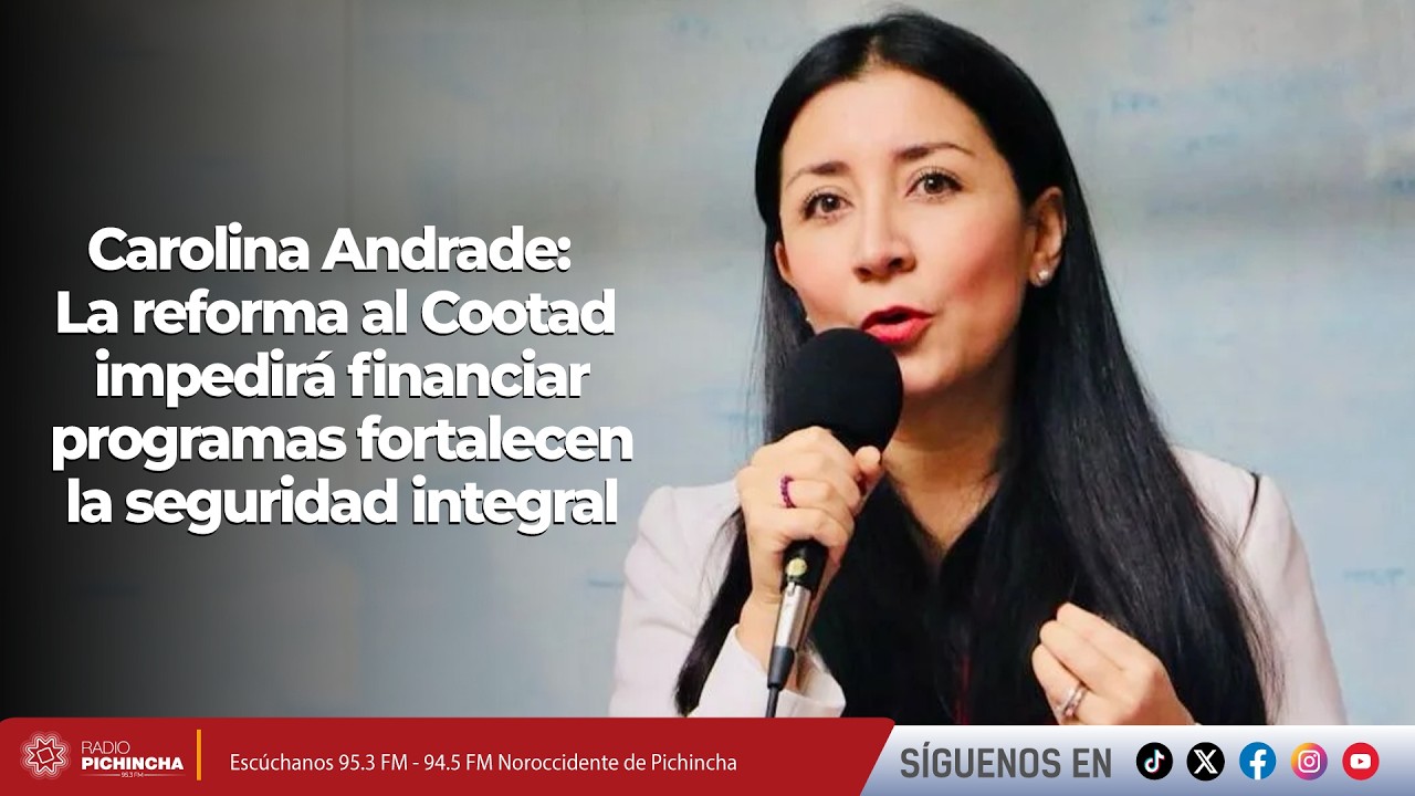 Carolina Andrade: La reforma al Cootad impedirá financiar programas fortalecen la seguridad integral