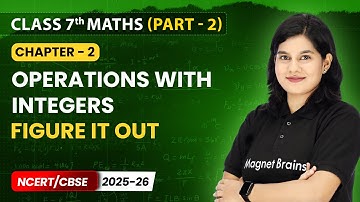 Figure it Out - Operations with Integers | Class 7 Maths (Part 2) | Chapter 2 | CBSE 2025-26