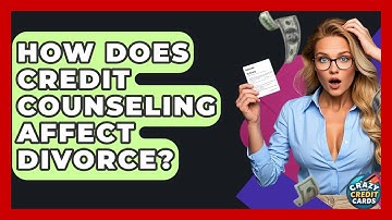 How Does Credit Counseling Affect Divorce? - Crazy About Credit Cards