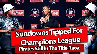 Sundwons Tipped For Chdanions League Pirates Still In Thetitle Race