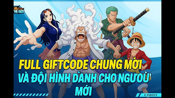 X-Pirates: Tân Thế Giới Tập 1 Full GìftCode Chung Mới Nhất Nhận Tướng Ngon