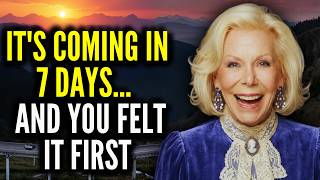 Louise Hay: This Reached You 7 Days Before Everything Changes