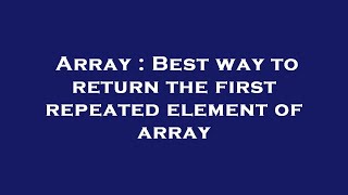 Array : Best way to return the first repeated element of array