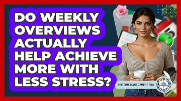 Do Weekly Overviews Actually Help Achieve More With Less Stress? - The Time Management Pro